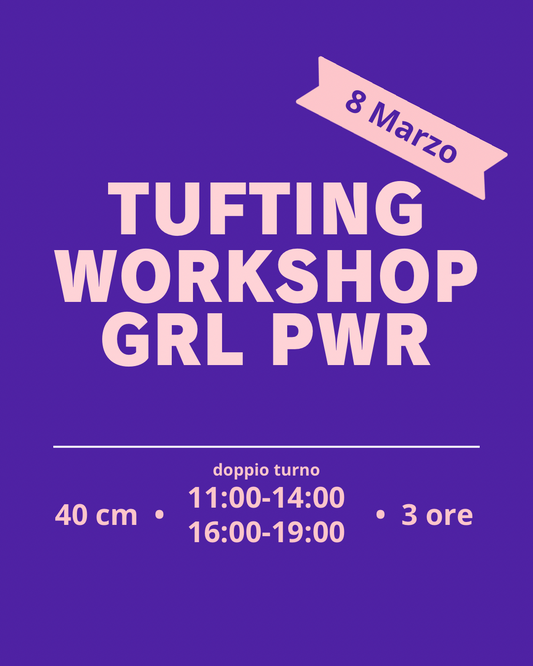 Tufting Festa della donna - GRL PWR “SPECIAL PRICE”